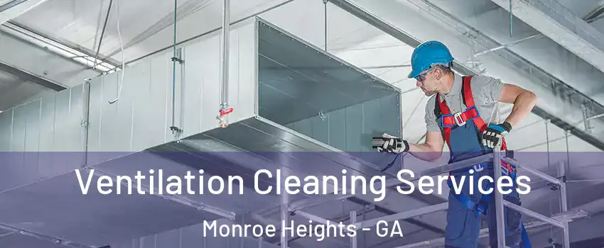 Ventilation Cleaning Services Monroe Heights - GA
