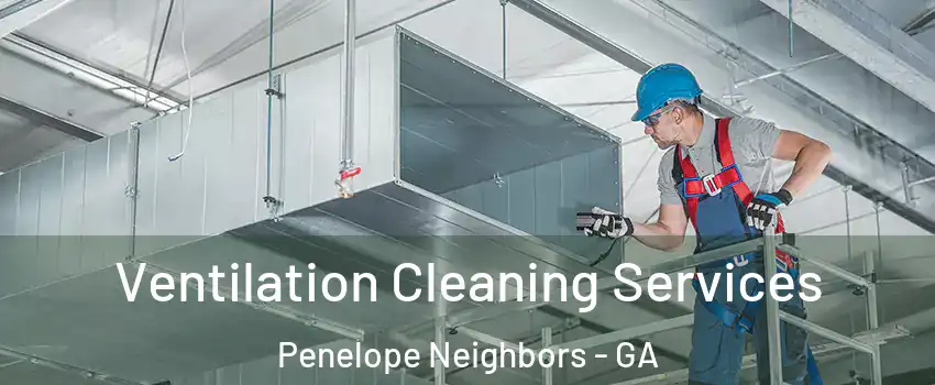 Ventilation Cleaning Services Penelope Neighbors - GA