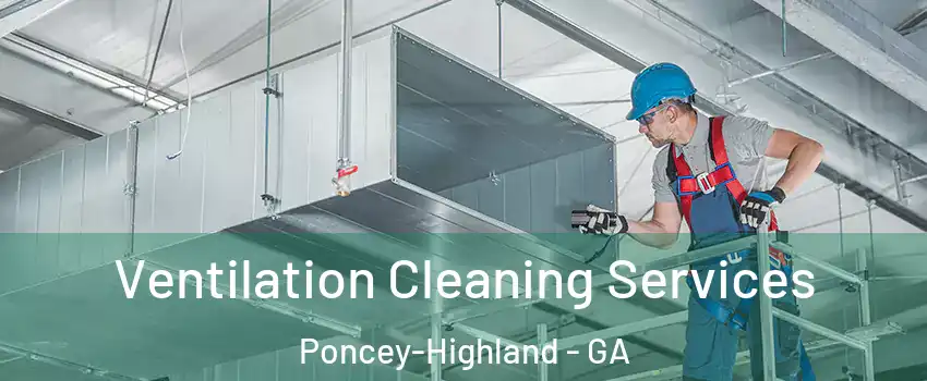 Ventilation Cleaning Services Poncey-Highland - GA