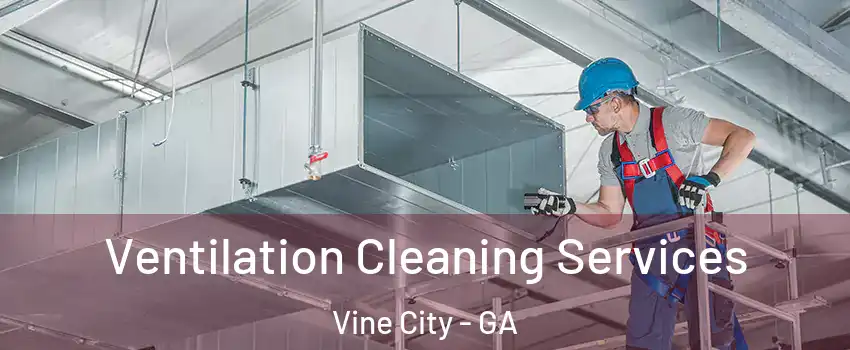 Ventilation Cleaning Services Vine City - GA