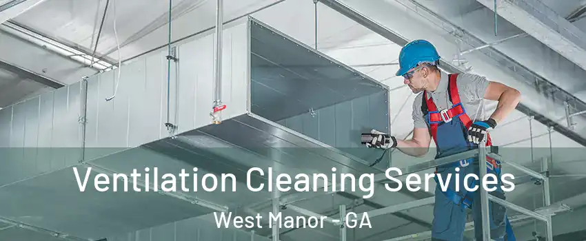 Ventilation Cleaning Services West Manor - GA