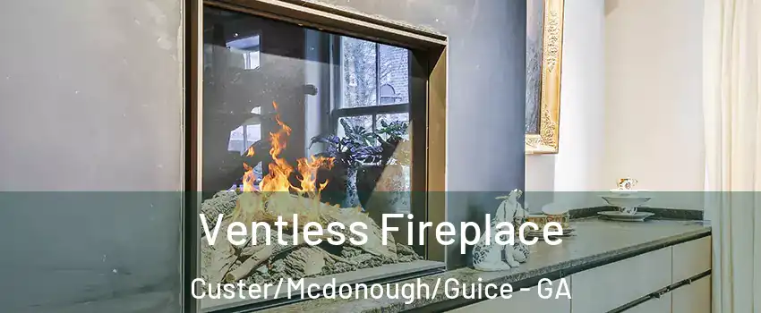 Ventless Fireplace Custer/Mcdonough/Guice - GA