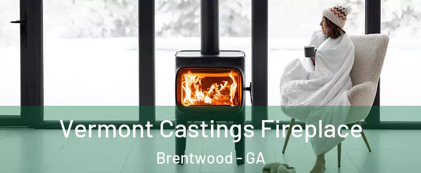 Vermont Castings Fireplace Brentwood - GA