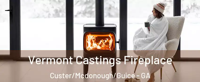 Vermont Castings Fireplace Custer/Mcdonough/Guice - GA