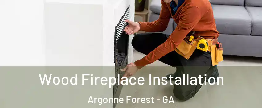 Wood Fireplace Installation Argonne Forest - GA