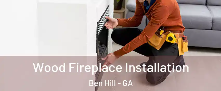 Wood Fireplace Installation Ben Hill - GA