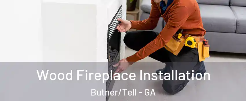 Wood Fireplace Installation Butner/Tell - GA