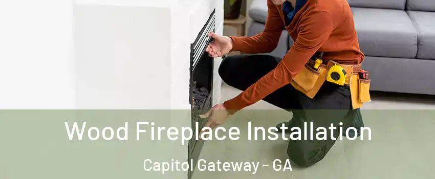 Wood Fireplace Installation Capitol Gateway - GA