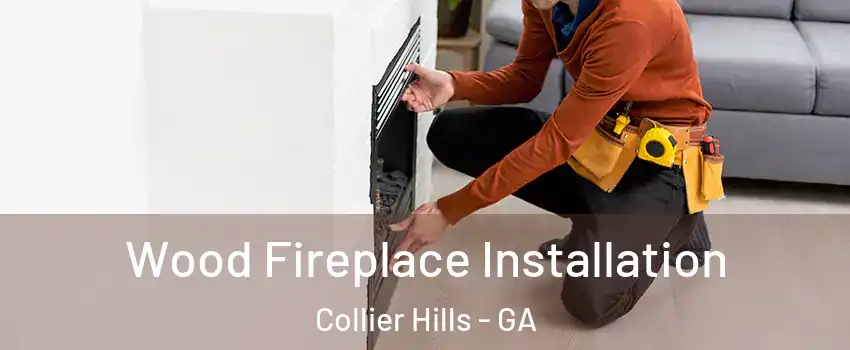 Wood Fireplace Installation Collier Hills - GA