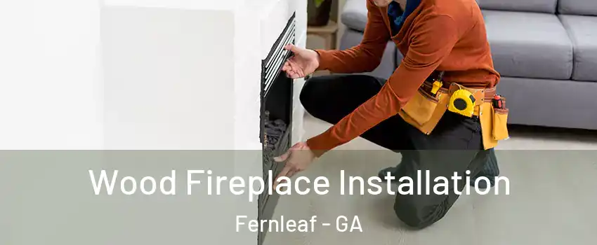 Wood Fireplace Installation Fernleaf - GA