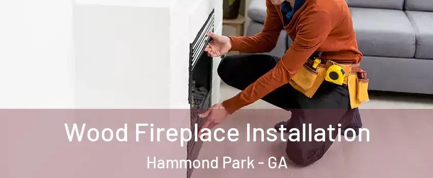Wood Fireplace Installation Hammond Park - GA