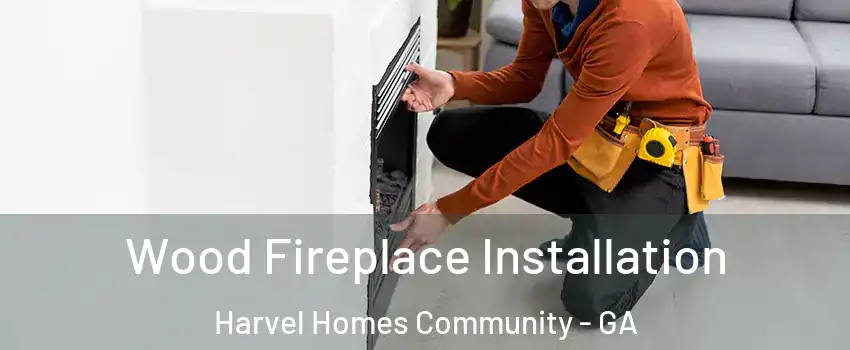 Wood Fireplace Installation Harvel Homes Community - GA
