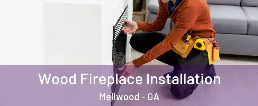 Wood Fireplace Installation Mellwood - GA