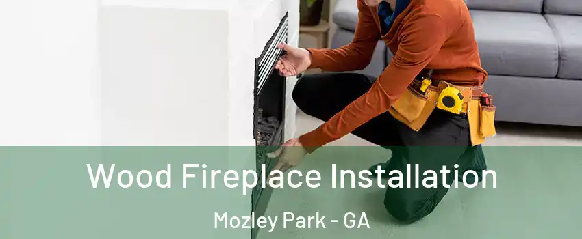 Wood Fireplace Installation Mozley Park - GA