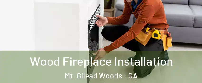 Wood Fireplace Installation Mt. Gilead Woods - GA