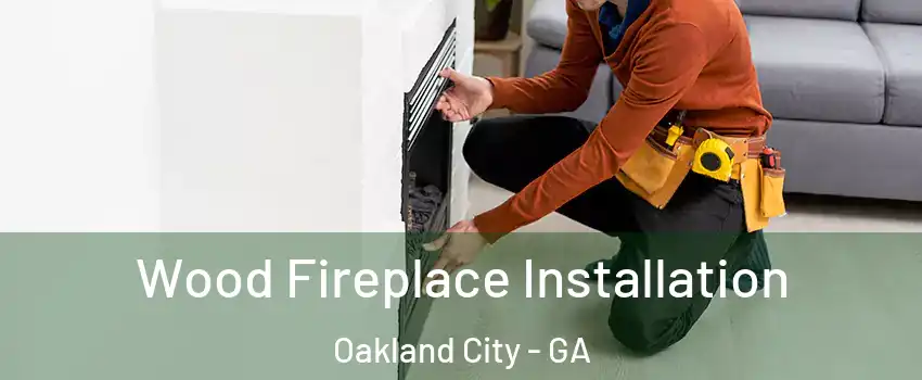 Wood Fireplace Installation Oakland City - GA