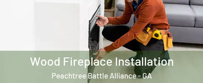 Wood Fireplace Installation Peachtree Battle Alliance - GA