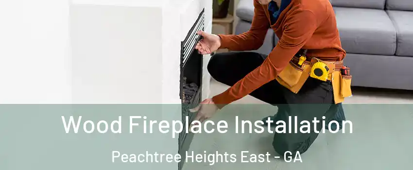 Wood Fireplace Installation Peachtree Heights East - GA