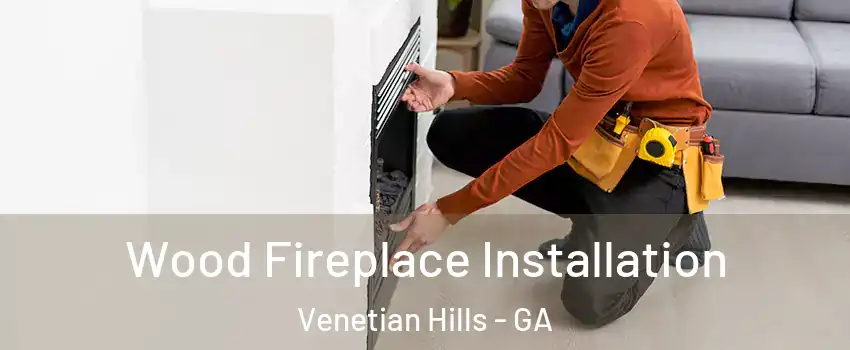 Wood Fireplace Installation Venetian Hills - GA
