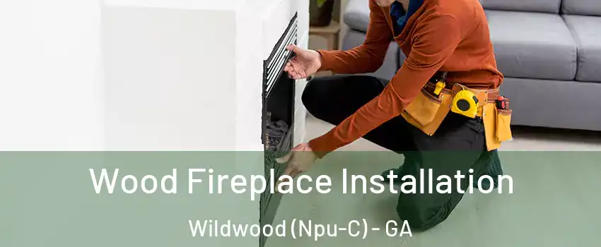 Wood Fireplace Installation Wildwood (Npu-C) - GA