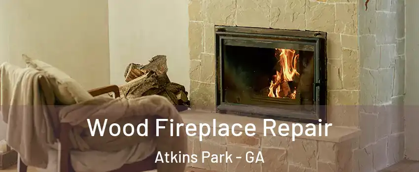 Wood Fireplace Repair Atkins Park - GA