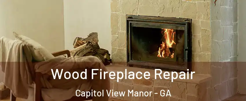 Wood Fireplace Repair Capitol View Manor - GA
