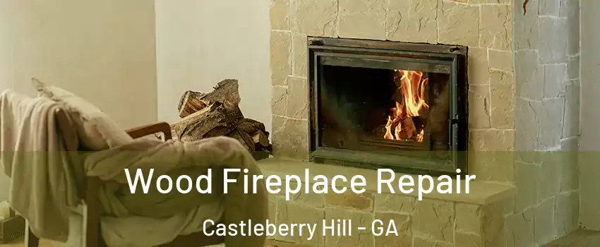 Wood Fireplace Repair Castleberry Hill - GA