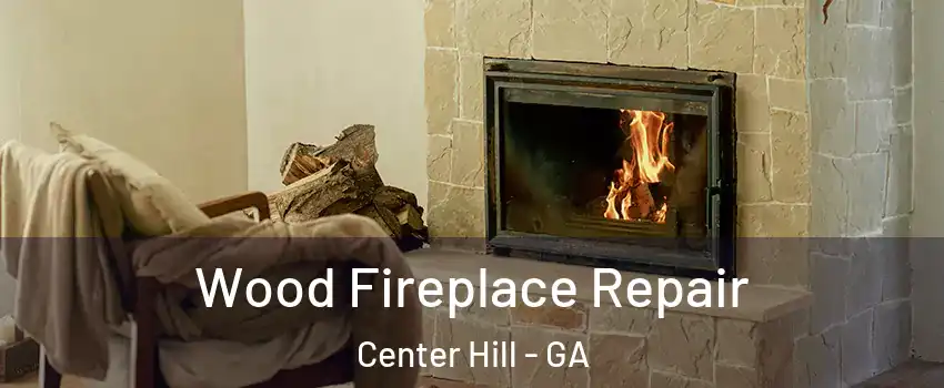 Wood Fireplace Repair Center Hill - GA