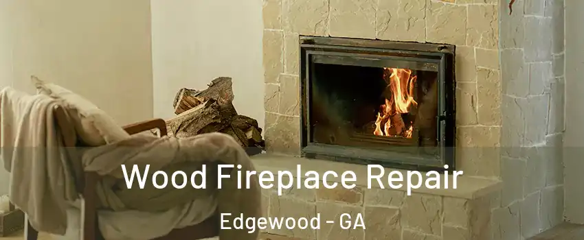 Wood Fireplace Repair Edgewood - GA