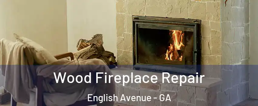 Wood Fireplace Repair English Avenue - GA