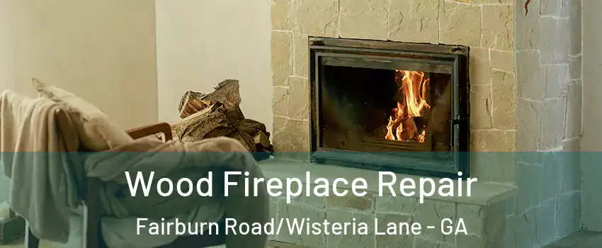 Wood Fireplace Repair Fairburn Road/Wisteria Lane - GA