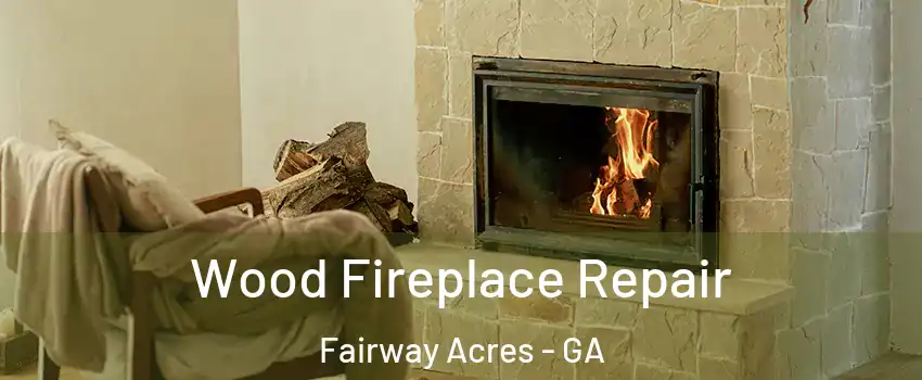 Wood Fireplace Repair Fairway Acres - GA