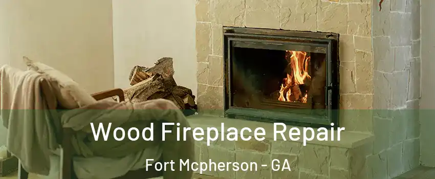 Wood Fireplace Repair Fort Mcpherson - GA
