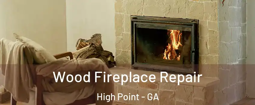 Wood Fireplace Repair High Point - GA