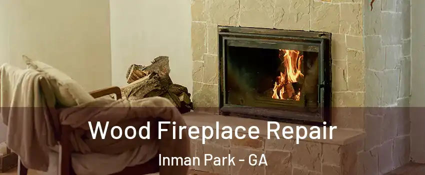 Wood Fireplace Repair Inman Park - GA