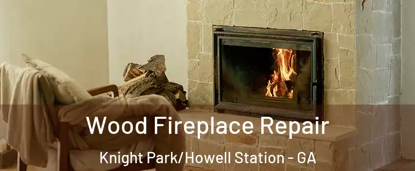 Wood Fireplace Repair Knight Park/Howell Station - GA