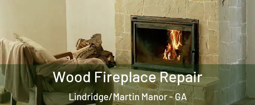 Wood Fireplace Repair Lindridge/Martin Manor - GA