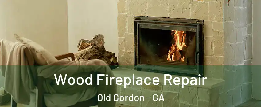 Wood Fireplace Repair Old Gordon - GA