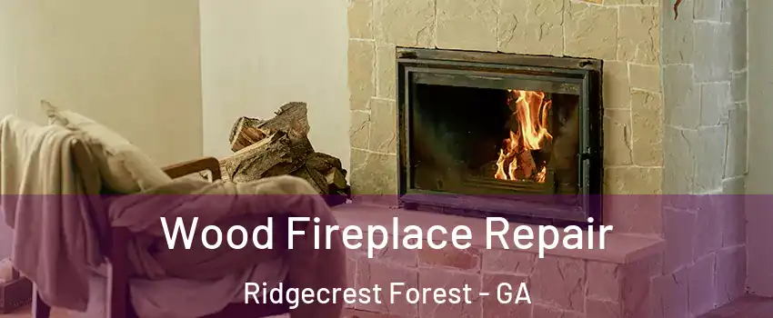 Wood Fireplace Repair Ridgecrest Forest - GA