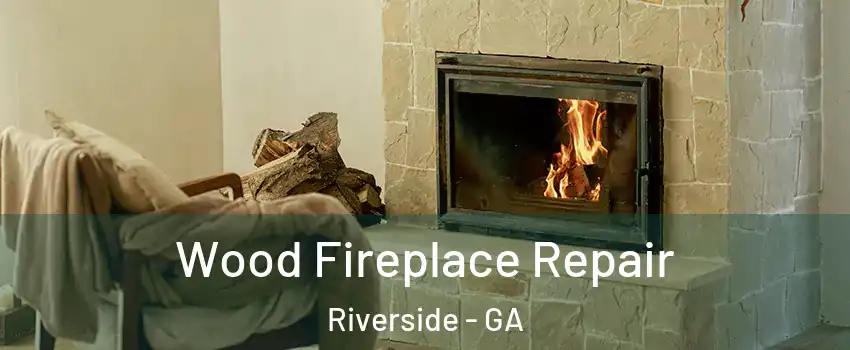 Wood Fireplace Repair Riverside - GA