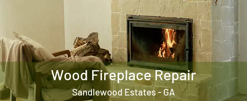 Wood Fireplace Repair Sandlewood Estates - GA