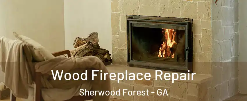 Wood Fireplace Repair Sherwood Forest - GA