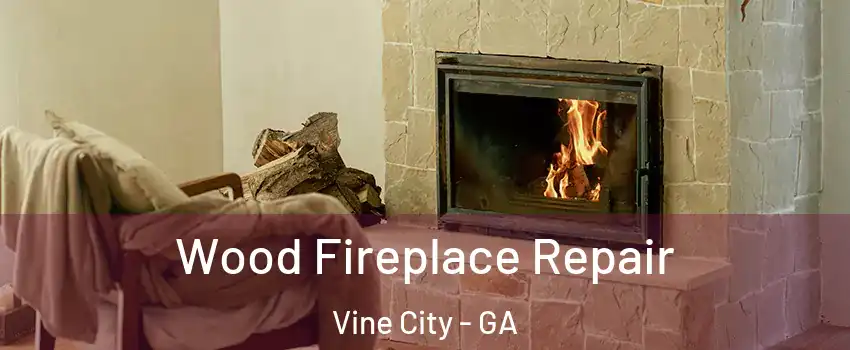 Wood Fireplace Repair Vine City - GA