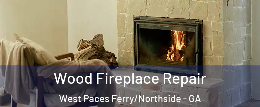 Wood Fireplace Repair West Paces Ferry/Northside - GA
