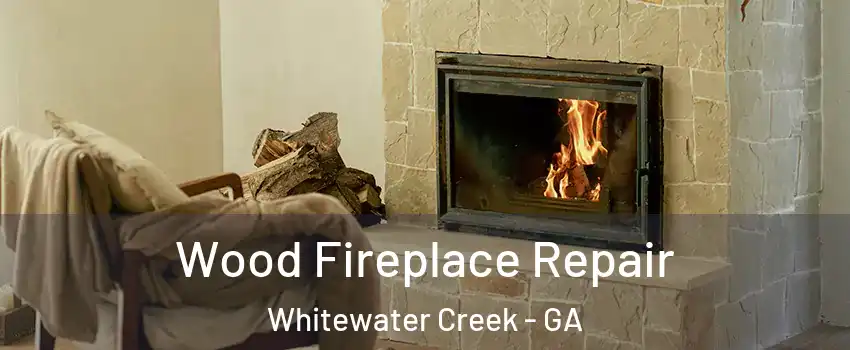 Wood Fireplace Repair Whitewater Creek - GA