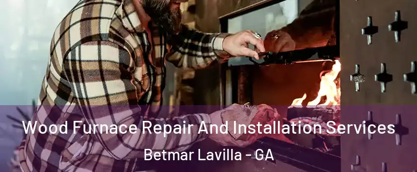 Wood Furnace Repair And Installation Services Betmar Lavilla - GA