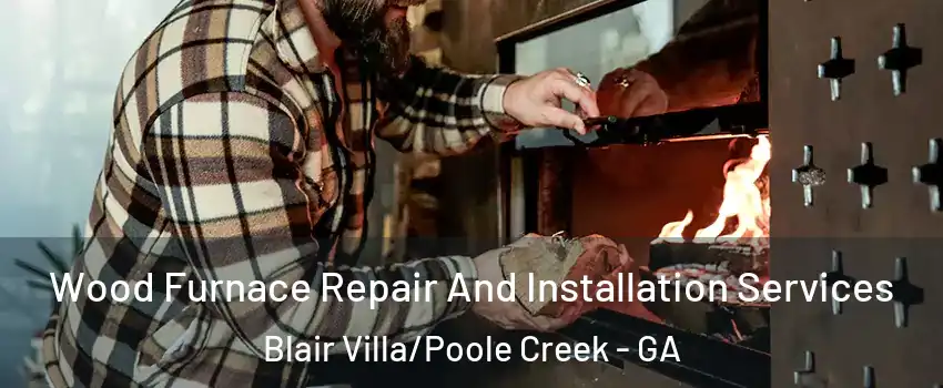 Wood Furnace Repair And Installation Services Blair Villa/Poole Creek - GA