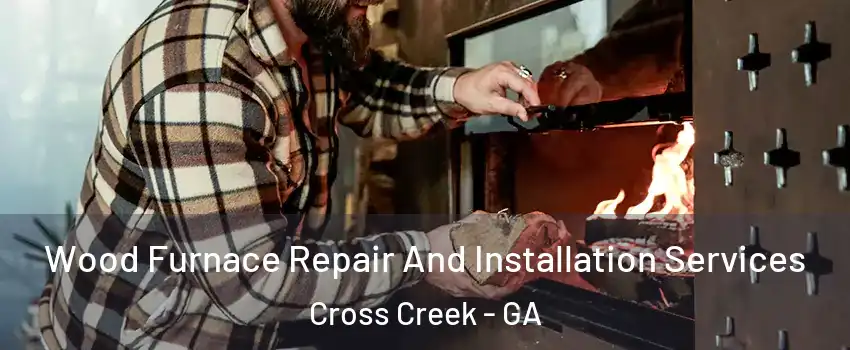 Wood Furnace Repair And Installation Services Cross Creek - GA