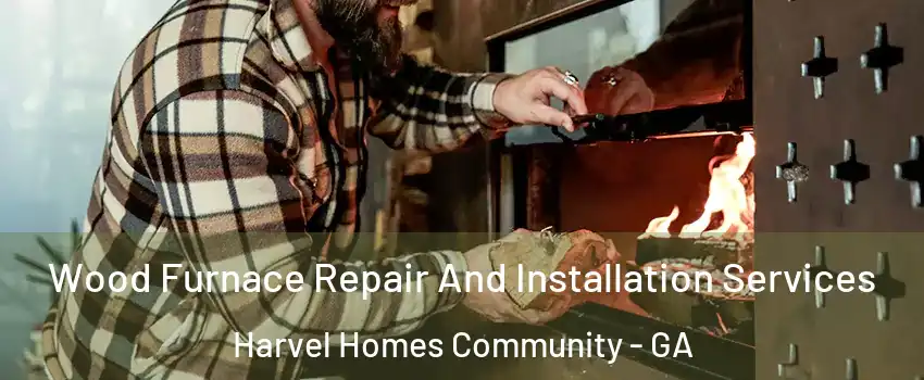 Wood Furnace Repair And Installation Services Harvel Homes Community - GA