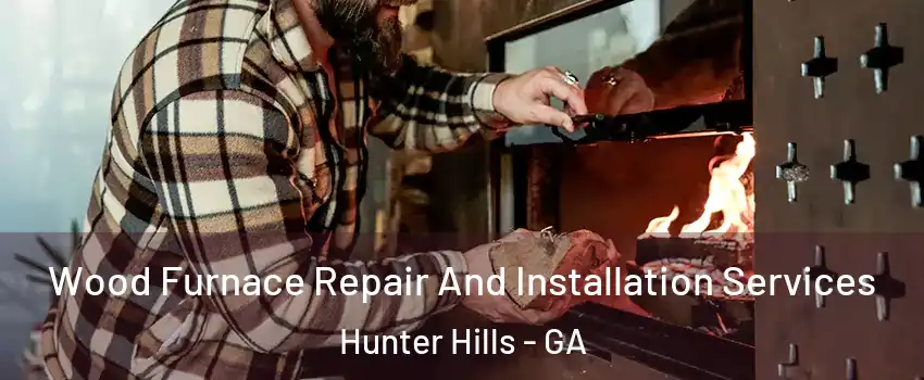 Wood Furnace Repair And Installation Services Hunter Hills - GA